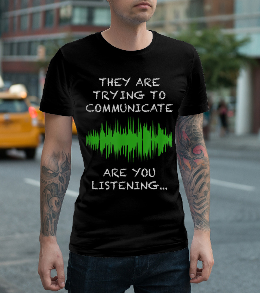 They Are Trying to Communicate Are You Listening Paranormal Investigating Ghost Hunt EVP Voice Wave T-Shirt