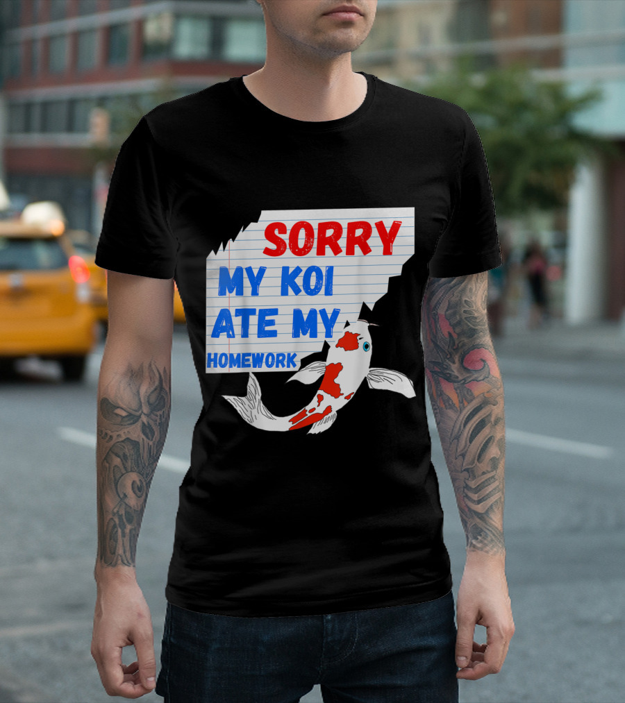 Sorry My Koi Ate My Homework Fish Humor Excuse Notepad Bite T-Shirt