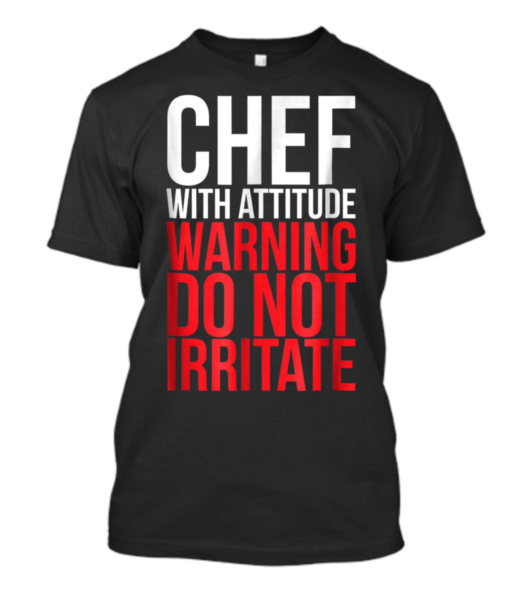 Chef With Attitude Warning Do Not Irritate T-Shirt