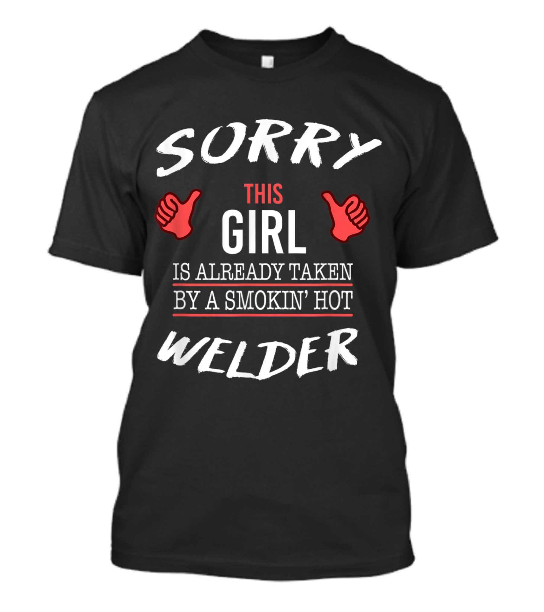 Sorry This Girl Is Already Taken By A Smokin' Hot Welder T-Shirt