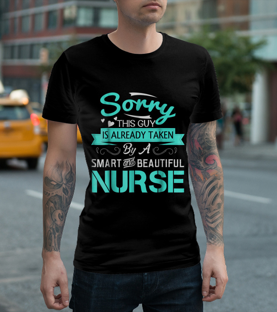 Sorry This Guy Is Already Taken By a Smart and Beautiful Nurse T-Shirt
