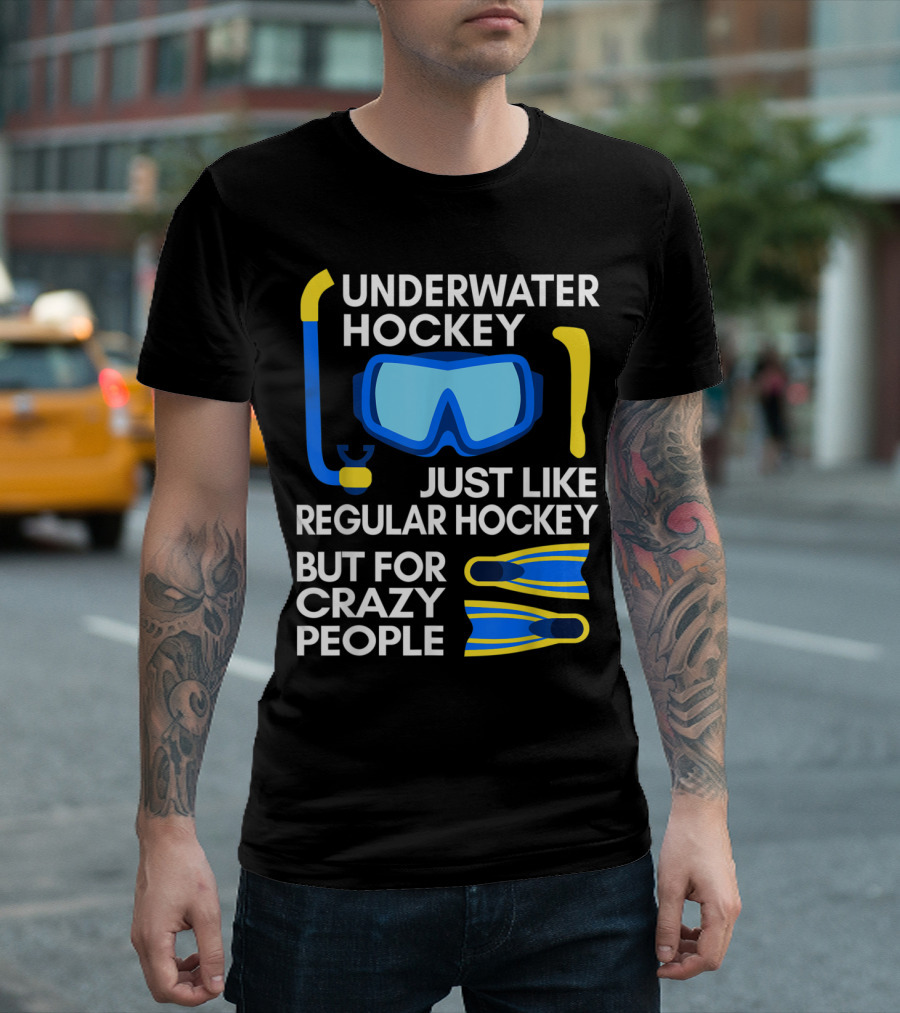 Underwater Hockey Just Like Regular Hockey But For Crazy People Snorkel Mask Fins T-Shirt