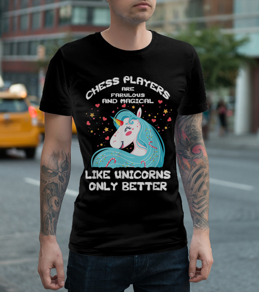Chess Players Are Fabulous And Magical Like Unicorns Only Better T-Shirt