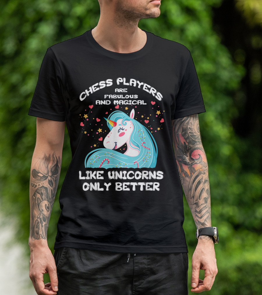 Chess Players Are Fabulous And Magical Like Unicorns Only Better T-Shirt