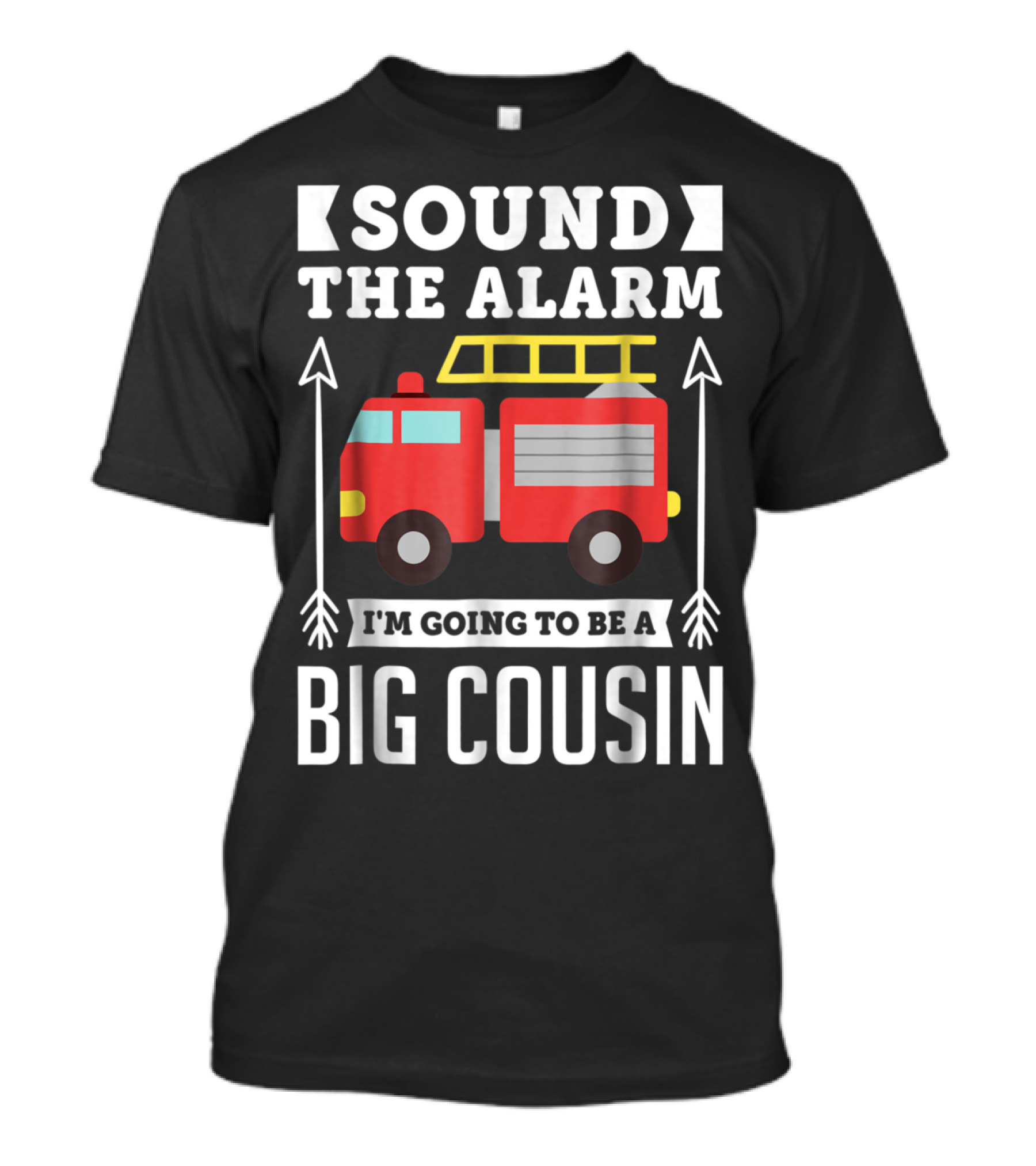 Sound The Alarm I'm Going To Be A Big Cousin Fire Truck T-Shirt