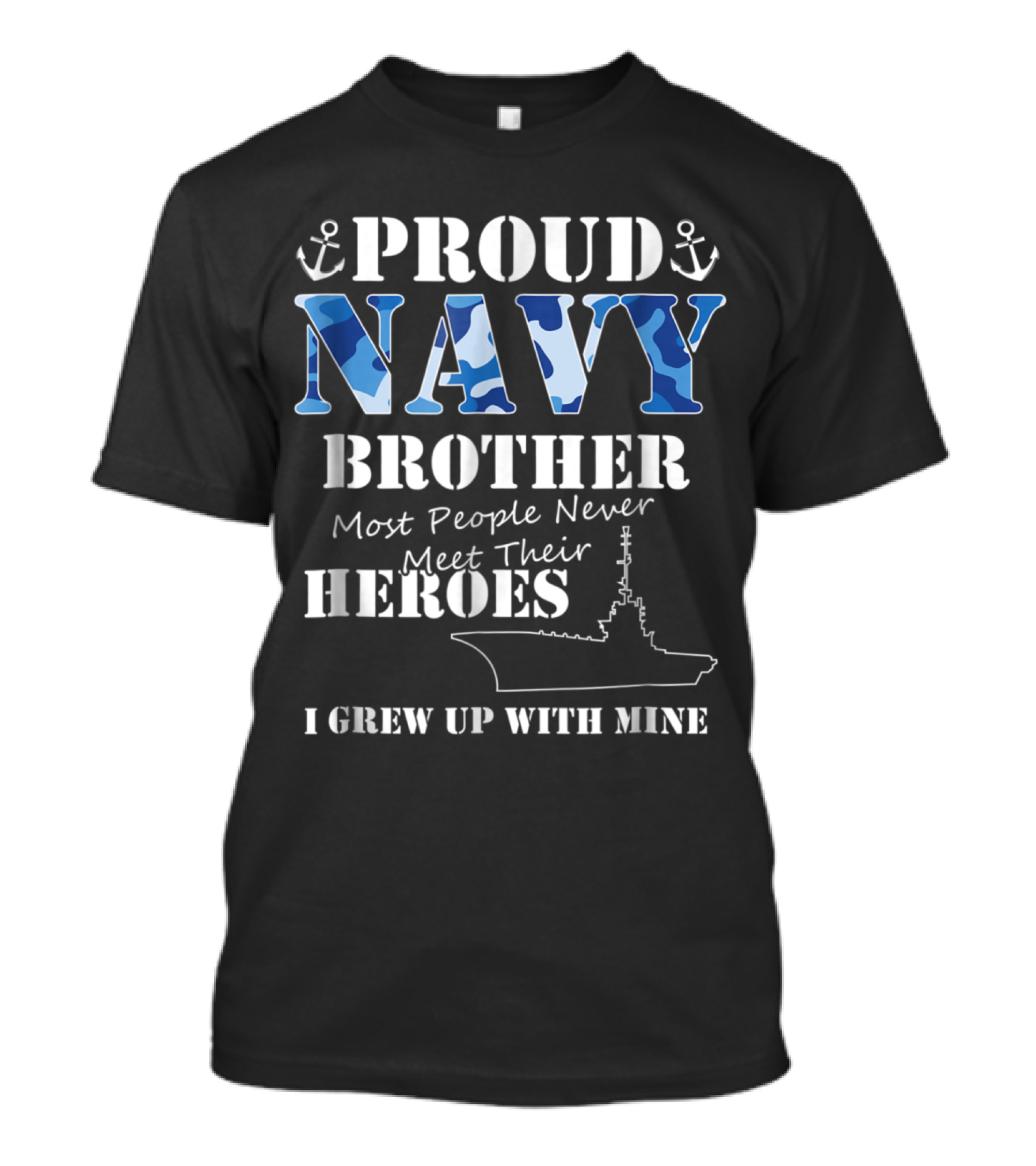 Proud Navy Brother Most People Never Meet Their Heroes I Grew Up With Mine T-Shirt
