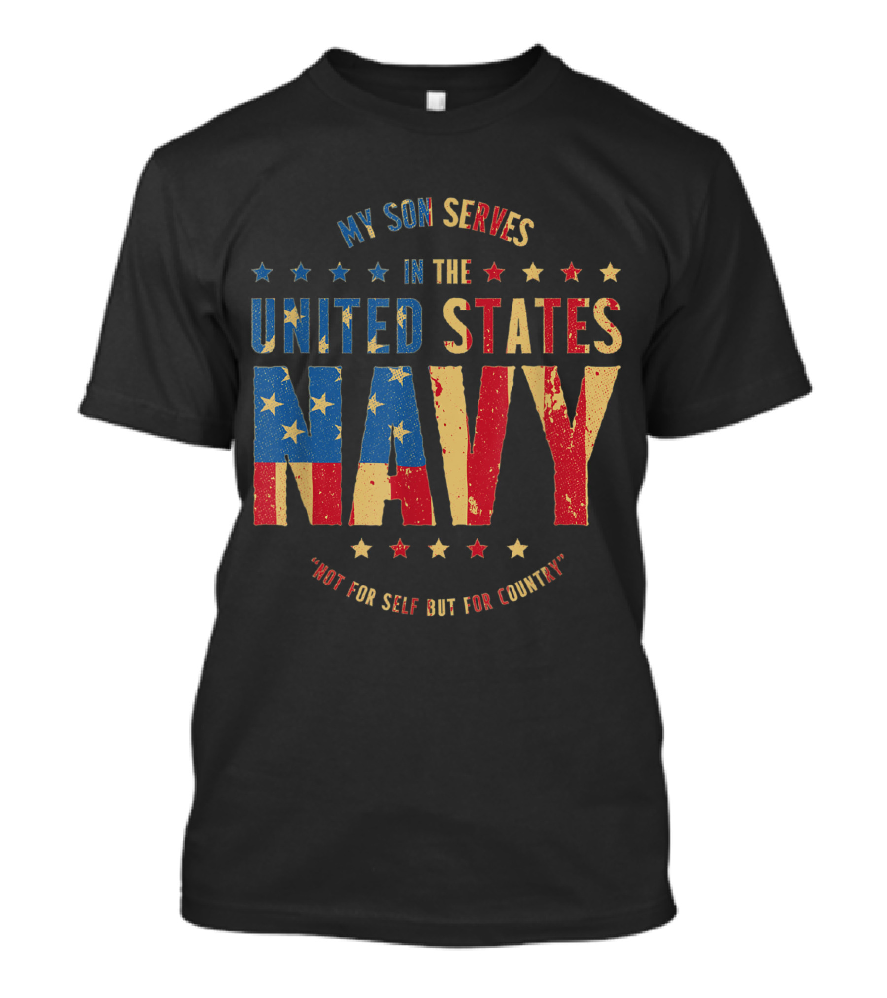 My Son Serves In The United States Navy Not For Self But For Country T-Shirt