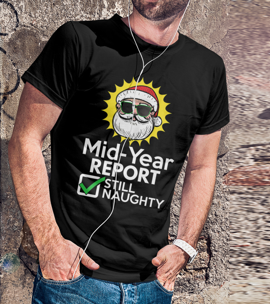 Mid Year Report Still Naughty Santa In Sunglasses And Christmas Hat With Sunburst Background T-Shirt