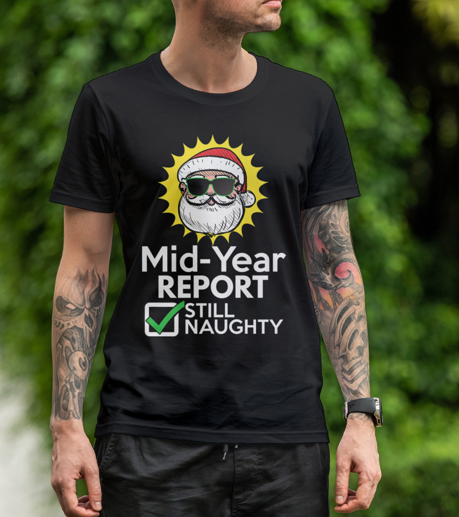 Mid Year Report Still Naughty Santa In Sunglasses And Christmas Hat With Sunburst Background T-Shirt
