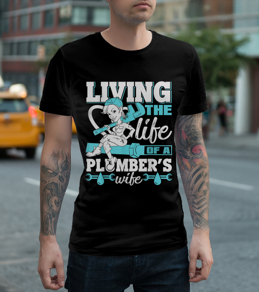 Living the Life of a Plumber's Wife with Wrench and Water Drops T-Shirt