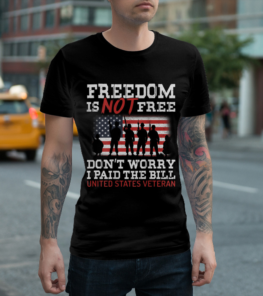 Freedom Is Not Free United States Veteran I Paid The Bill American Flag T-Shirt