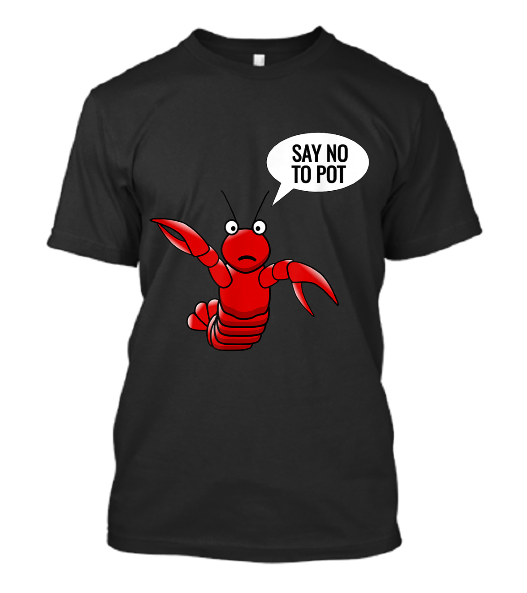 Say No To Pot Lobster Craw Fish Crayfish T-Shirt