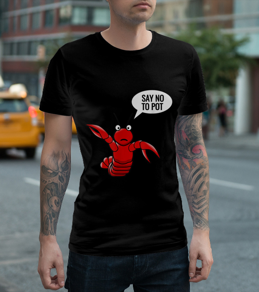 Say No To Pot Lobster Craw Fish Crayfish T-Shirt
