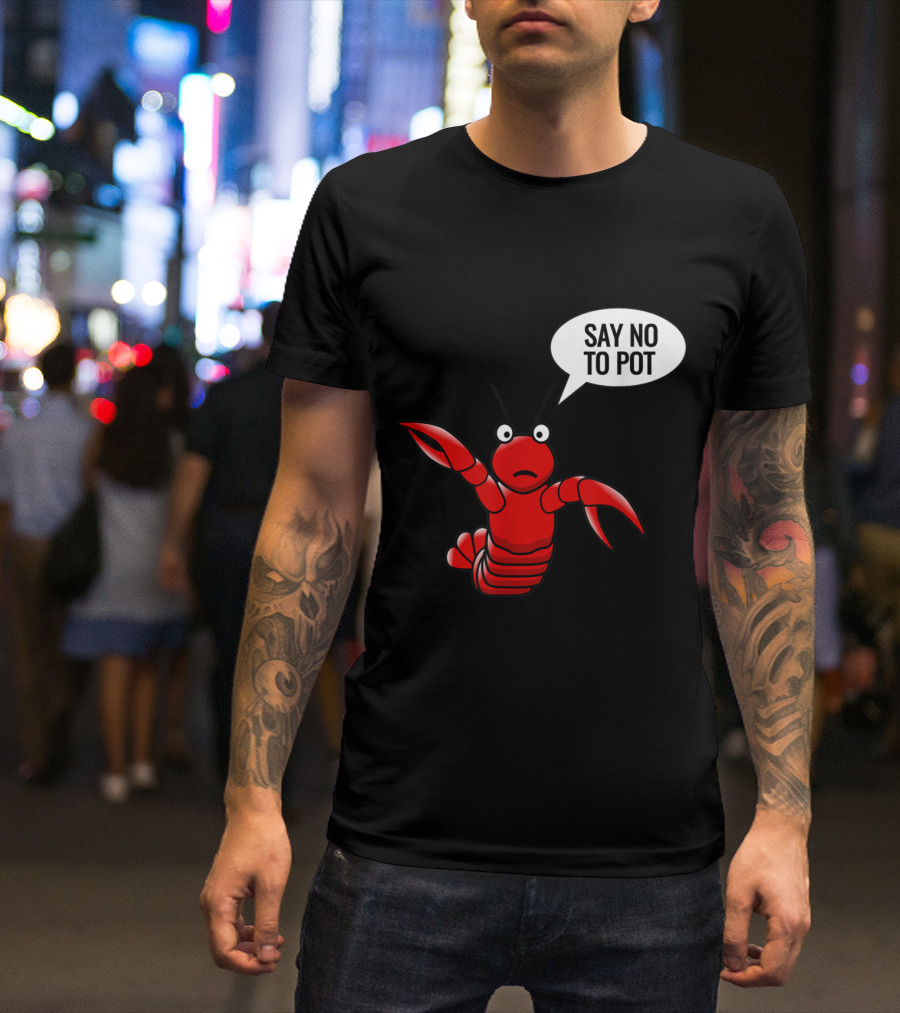 Say No To Pot Lobster Craw Fish Crayfish T-Shirt