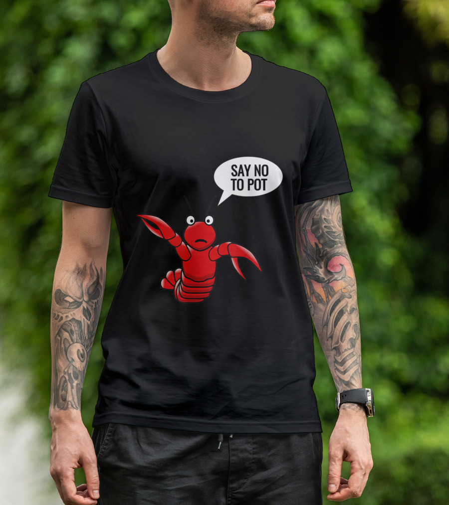 Say No To Pot Lobster Craw Fish Crayfish T-Shirt
