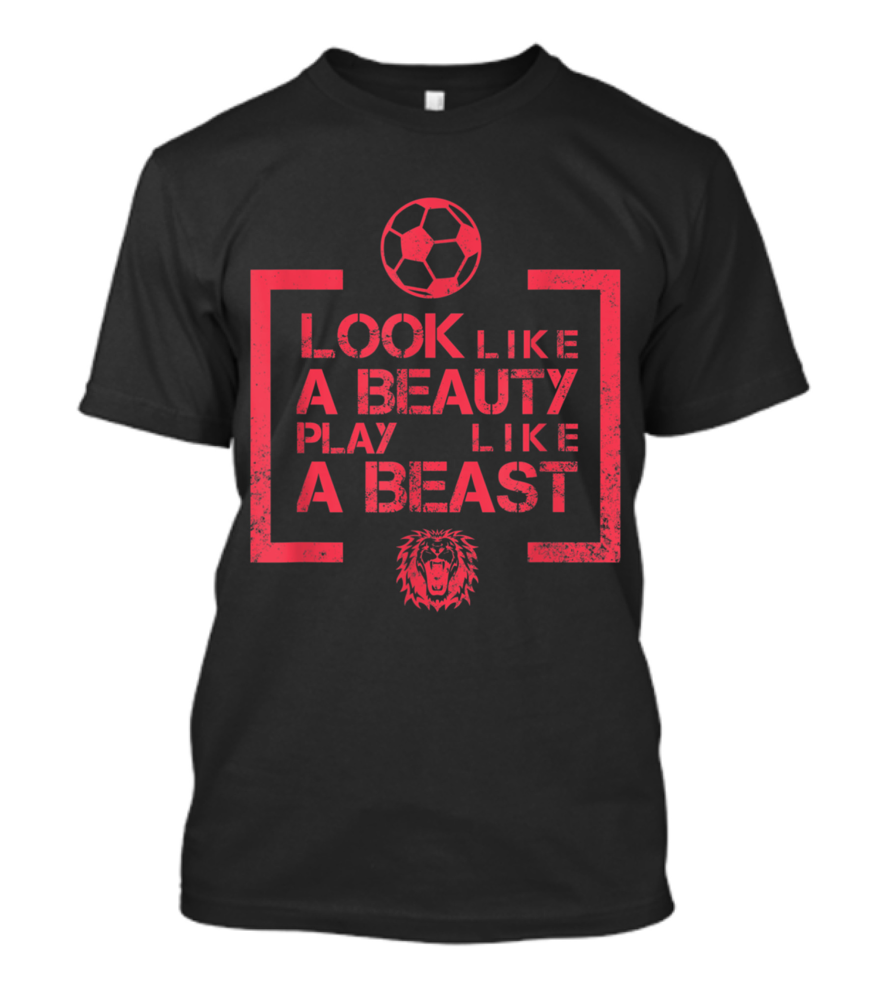 Look Like A Beauty Play Like A Beast Lion Soccer T-Shirt