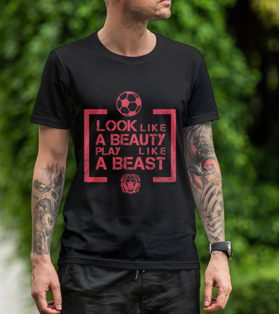 Look Like A Beauty Play Like A Beast Lion Soccer T-Shirt