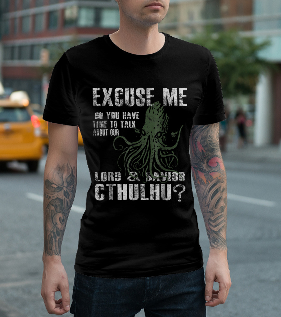Excuse Me Do You Have Time to Talk About Our Lord and Savior Cthulhu? T-Shirt