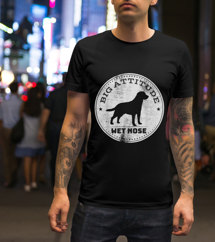 Big Attitude Labrador Retriever Dad Wet Nose T-Shirt