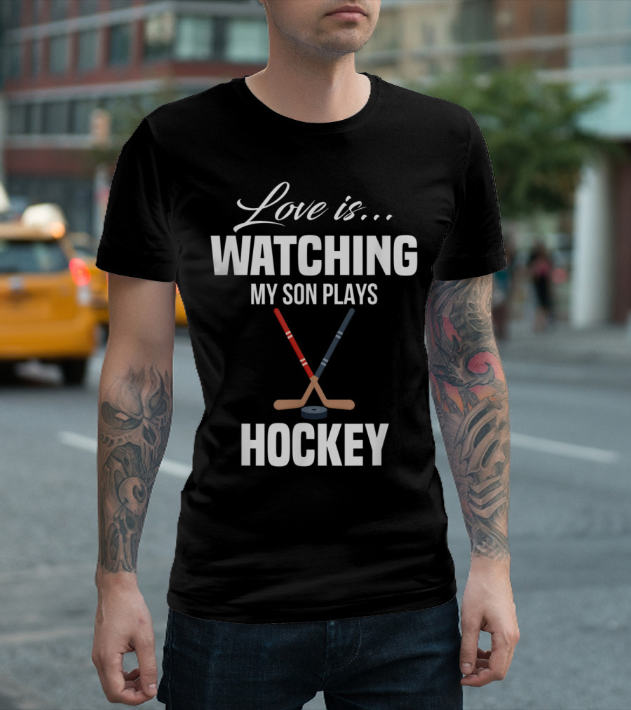 Love Is Watching My Son Plays Hockey T-Shirt