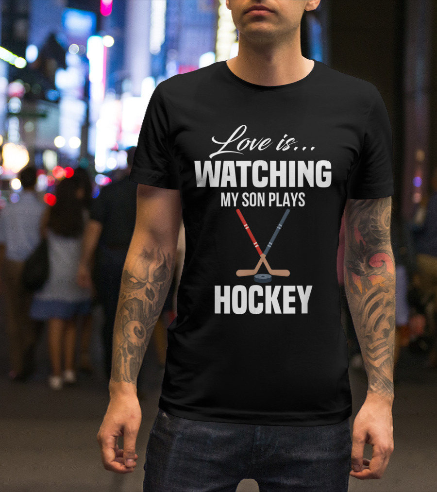 Love Is Watching My Son Plays Hockey T-Shirt