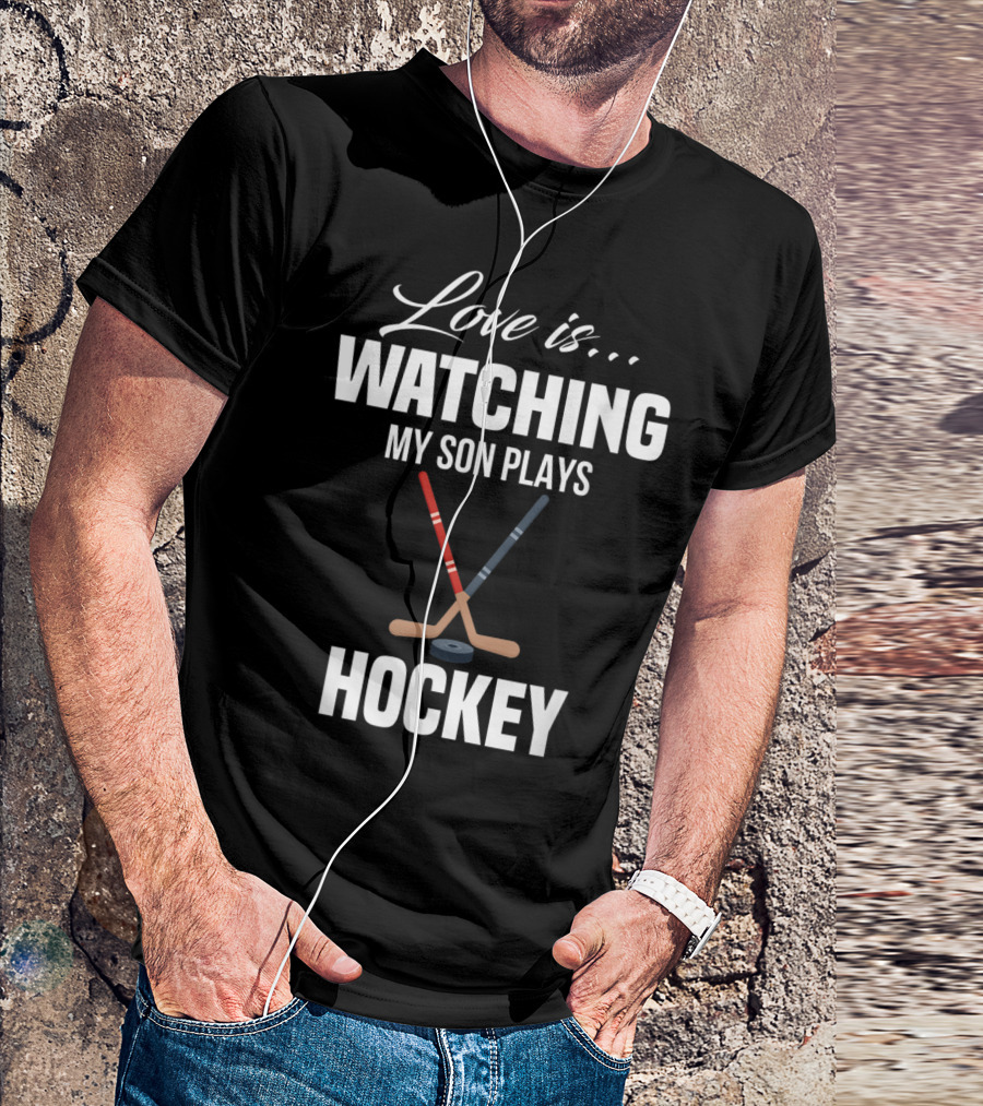 Love Is Watching My Son Plays Hockey T-Shirt