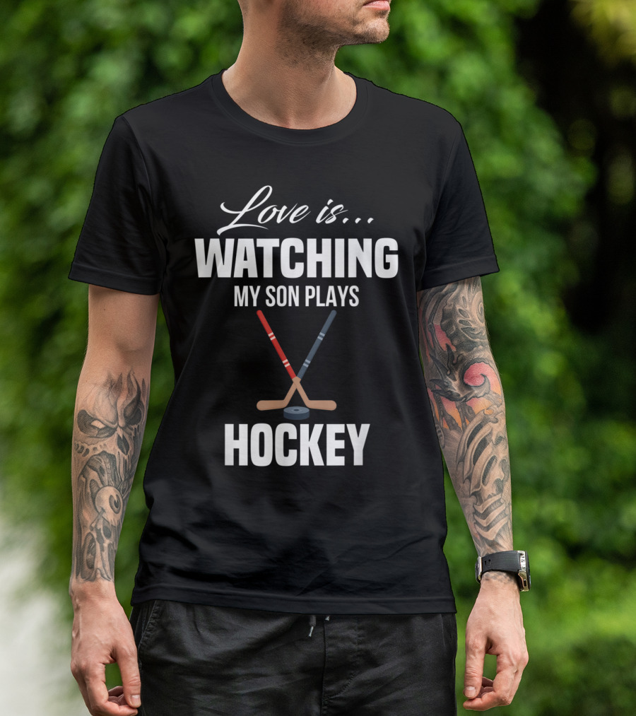 Love Is Watching My Son Plays Hockey T-Shirt