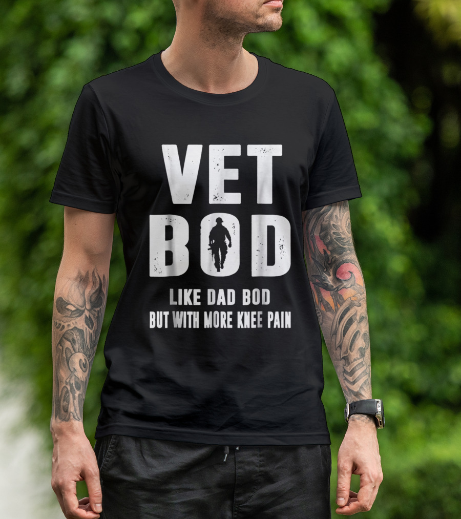 Vet Bod Like Dad Bod But With More Knee Pain Soldier T-Shirt