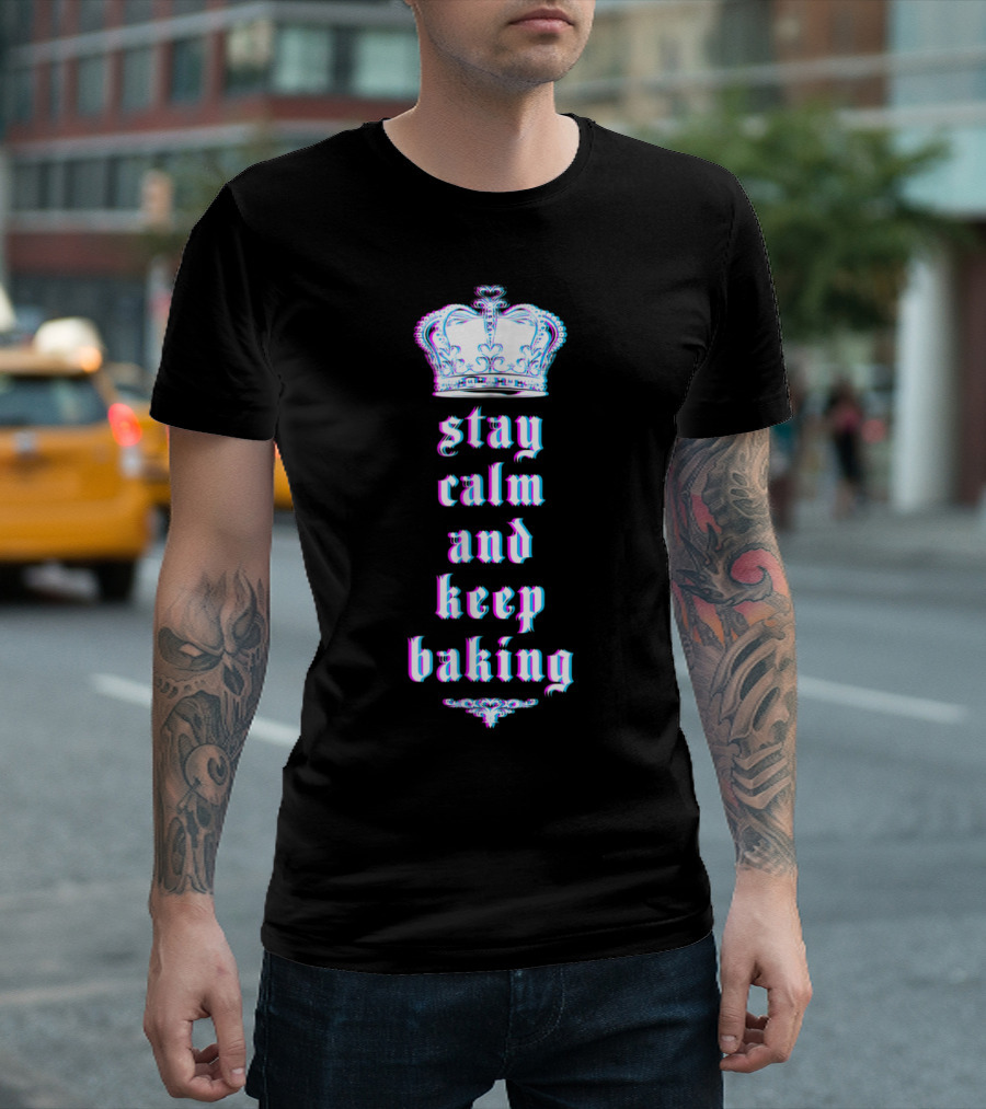 Stay Calm and Keep Baking with Regal Crown T-Shirt