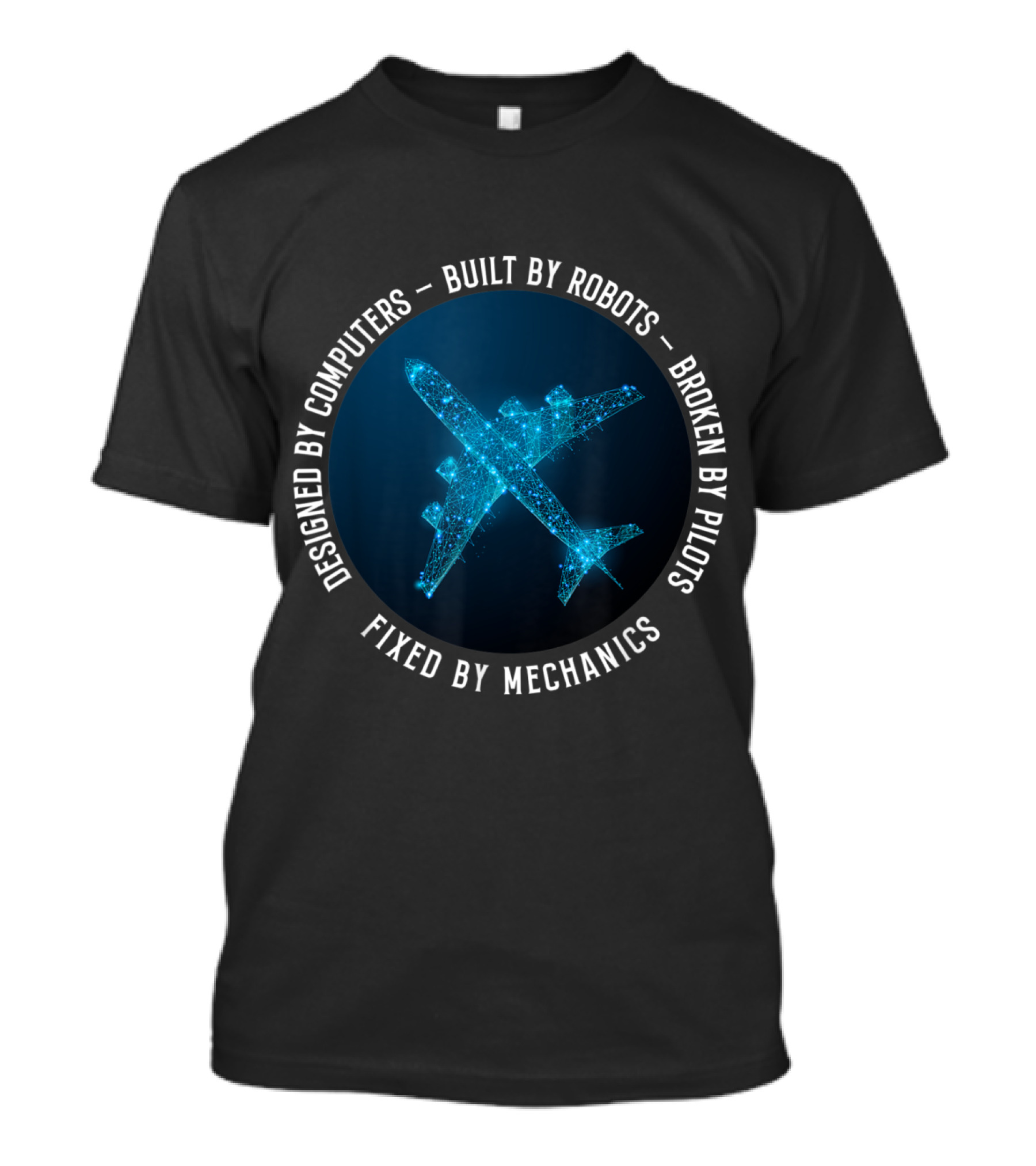 Designed By Computers Built By Robots Broken By Pilots Fixed By Mechanics Aircraft Mechanic T-Shirt