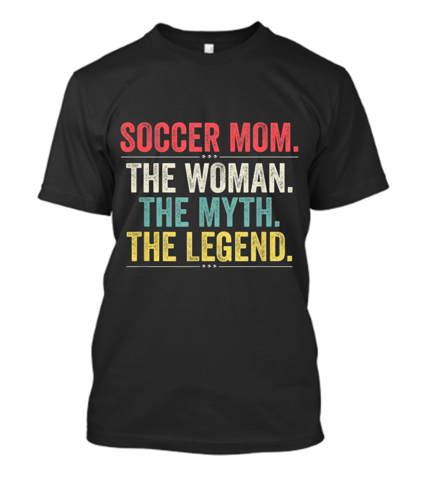 Soccer Mom The Woman The Myth The Legend T-Shirt
