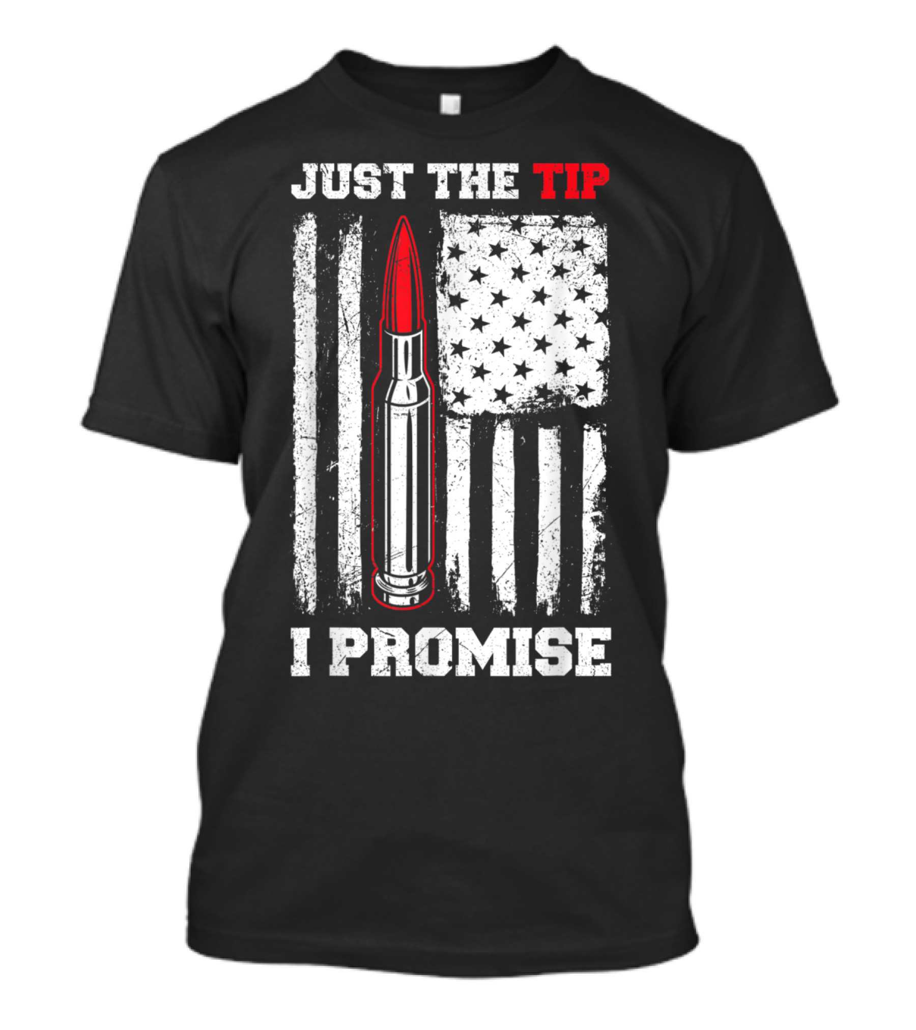 Just The Tip Bullet Design With Distressed US Flag I Promise T-Shirt