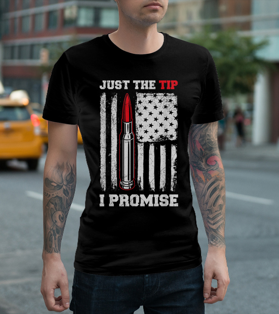 Just The Tip Bullet Design With Distressed US Flag I Promise T-Shirt