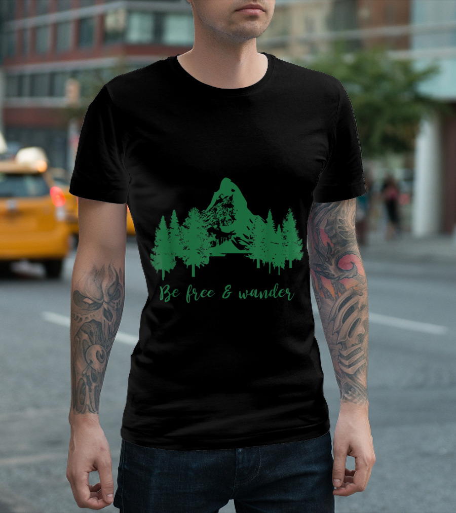 Be Free and Wander Green Mountain Forest T-Shirt