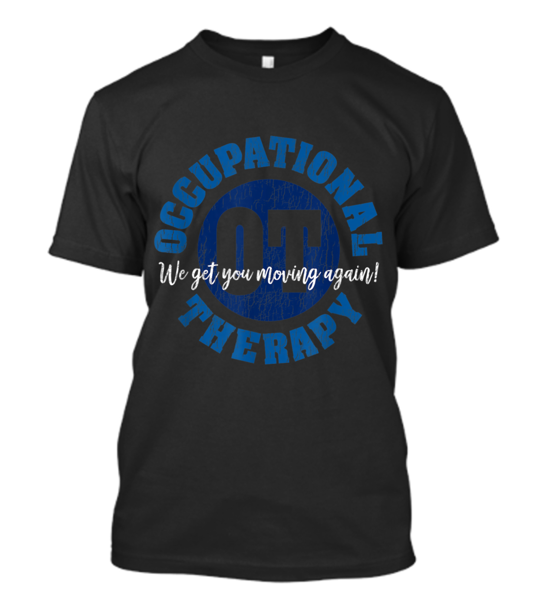 Occupational Therapy We Get You Moving Again OT T-Shirt