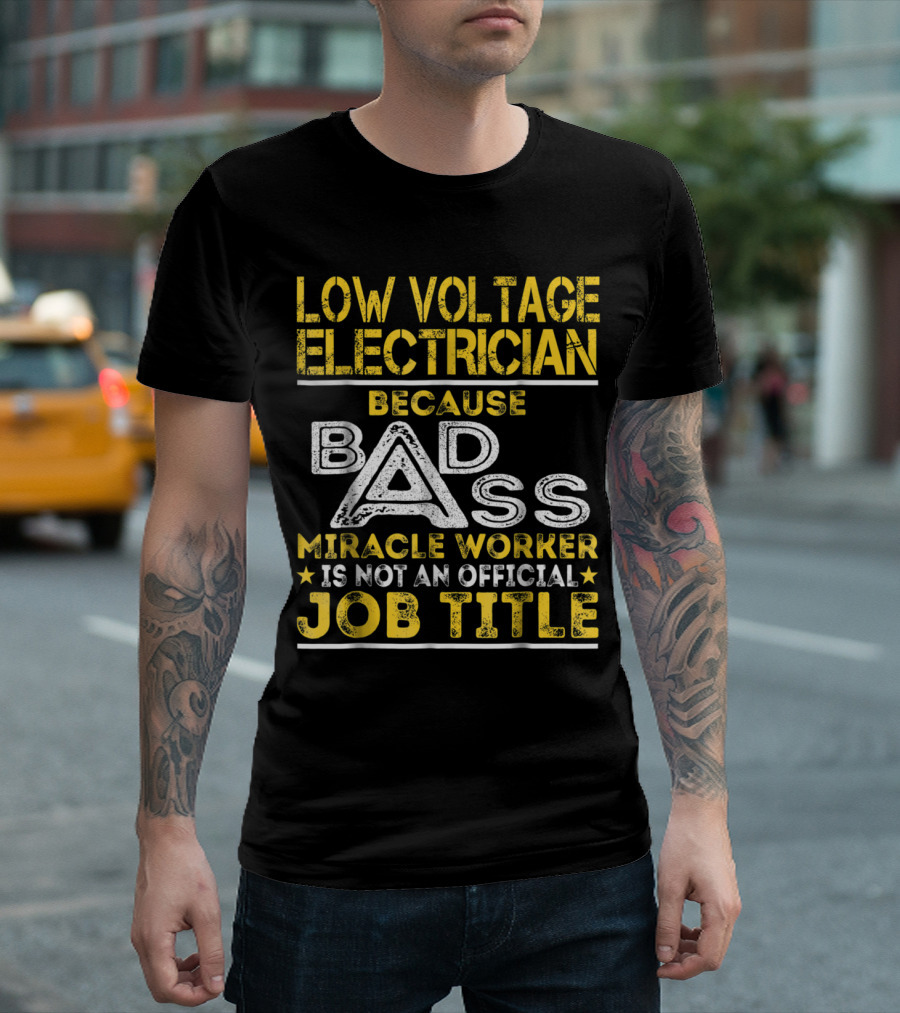 Low Voltage Electrician Because Badass Miracle Worker Is Not an Official Job Title T-Shirt