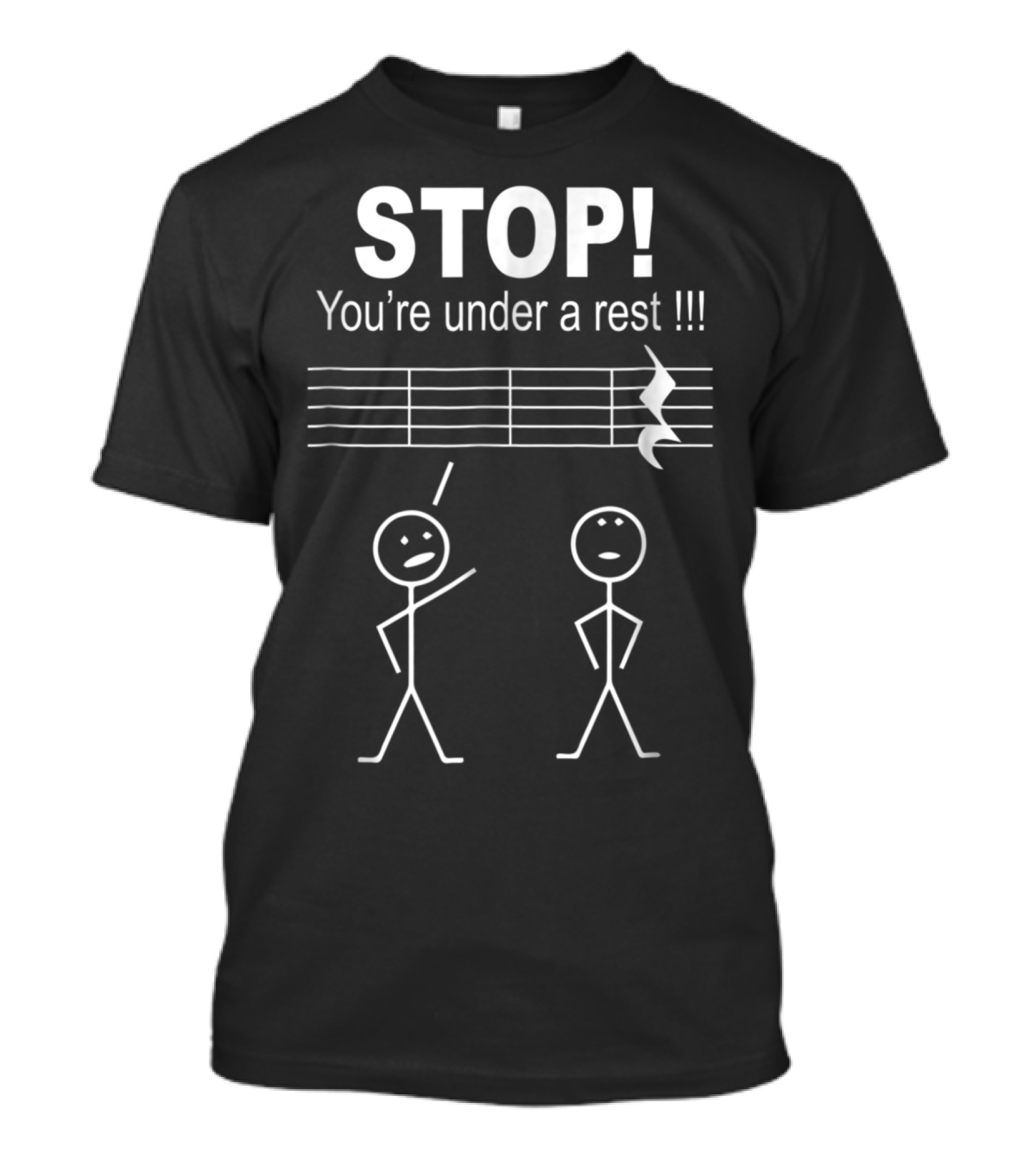 Stop You're Under A Rest Funny Musician Stick Figures Music Notation Humorous T-Shirt