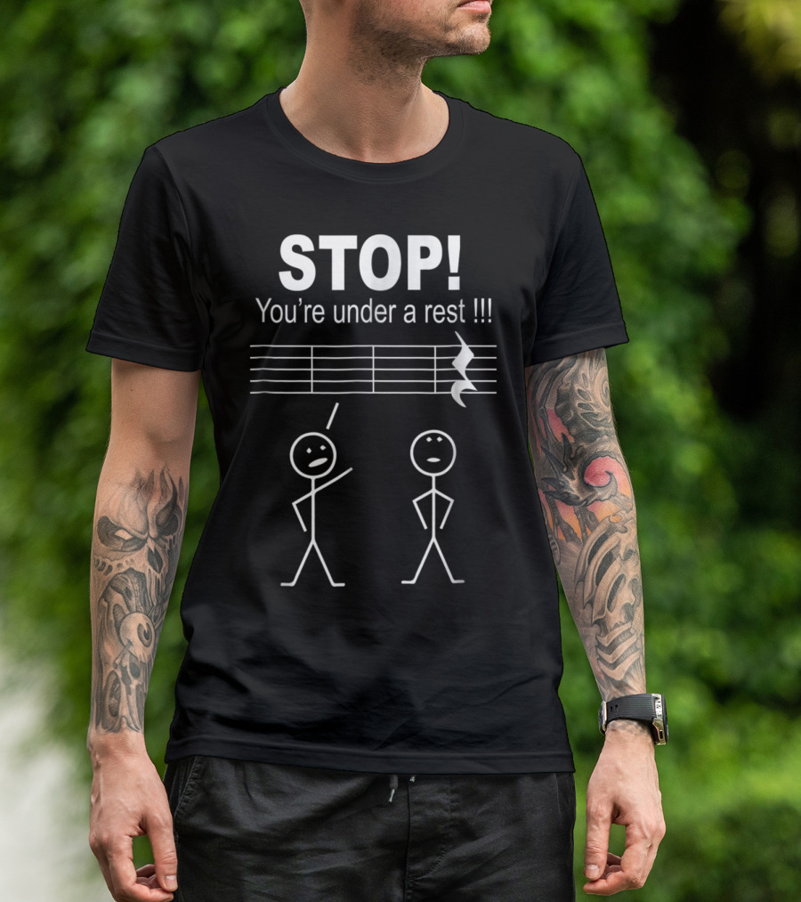 Stop You're Under A Rest Funny Musician Stick Figures Music Notation Humorous T-Shirt