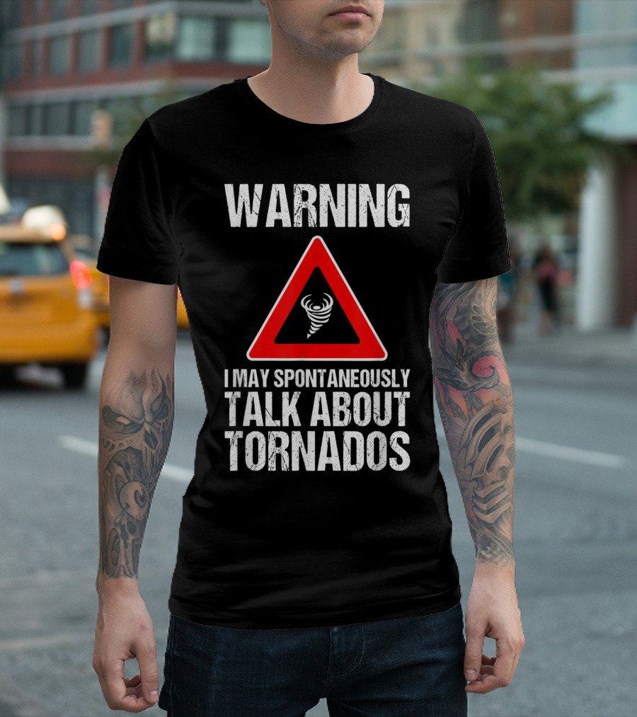 Warning I May Spontaneously Talk About Tornados Storm Chaser Funny Storm Hunter Quo T-Shirt