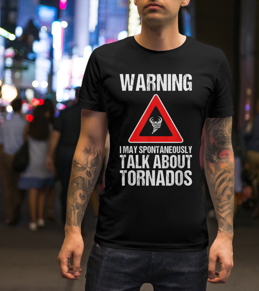 Warning I May Spontaneously Talk About Tornados Storm Chaser Funny Storm Hunter Quo T-Shirt