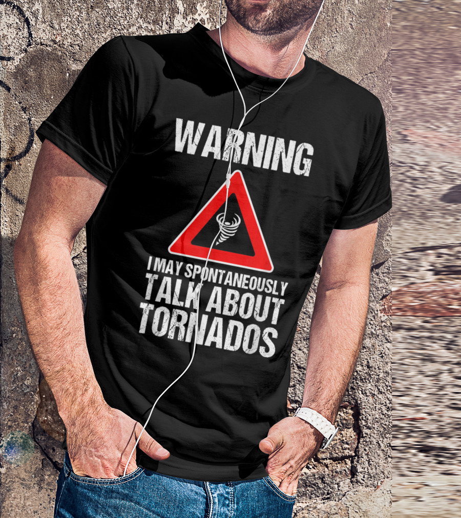Warning I May Spontaneously Talk About Tornados Storm Chaser Funny Storm Hunter Quo T-Shirt