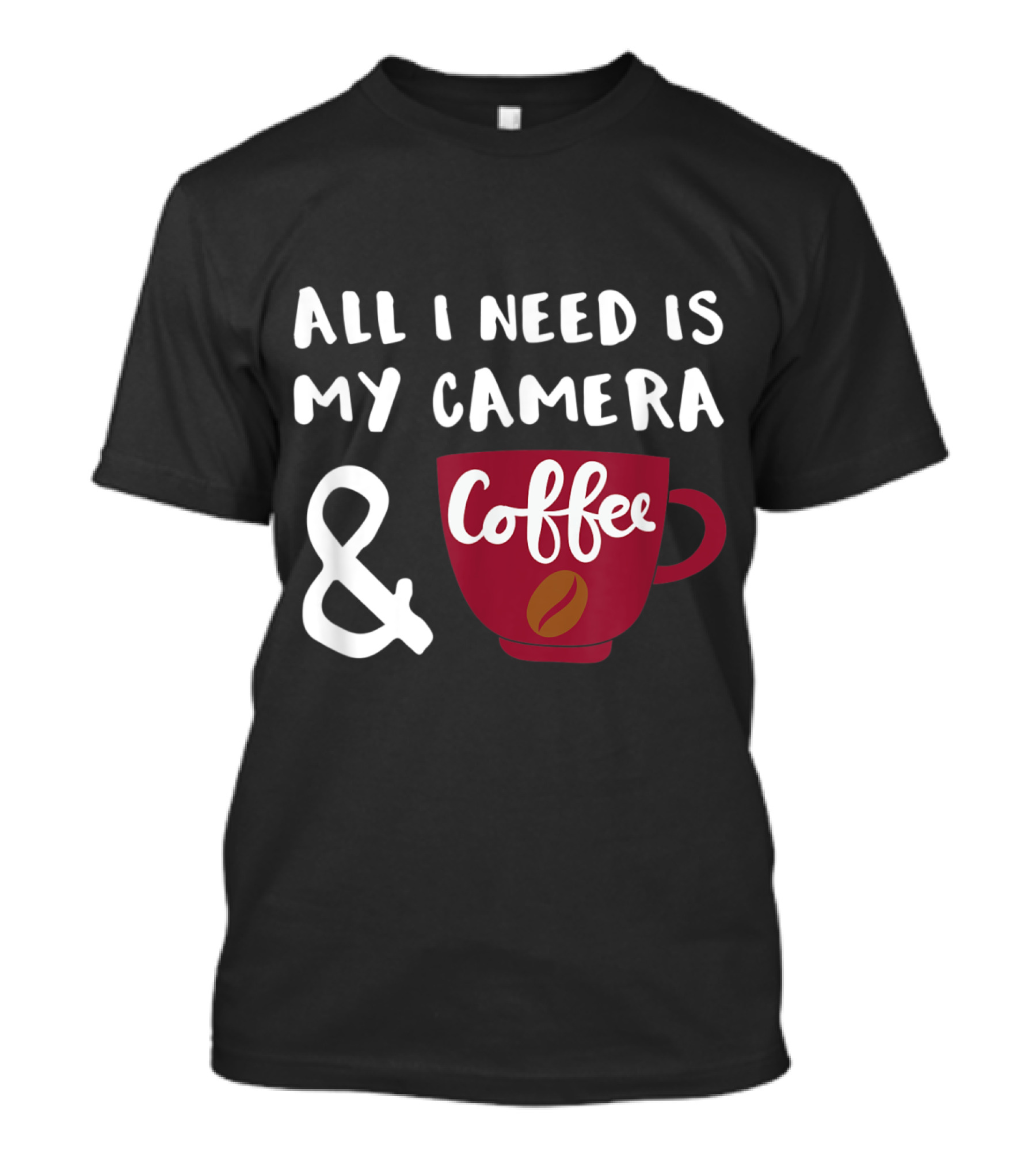 All I Need Is My Camera And Coffee T-Shirt