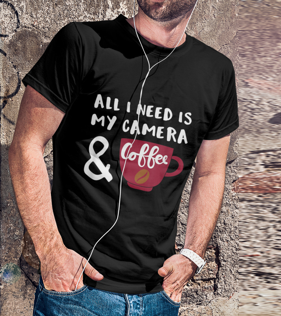 All I Need Is My Camera And Coffee T-Shirt