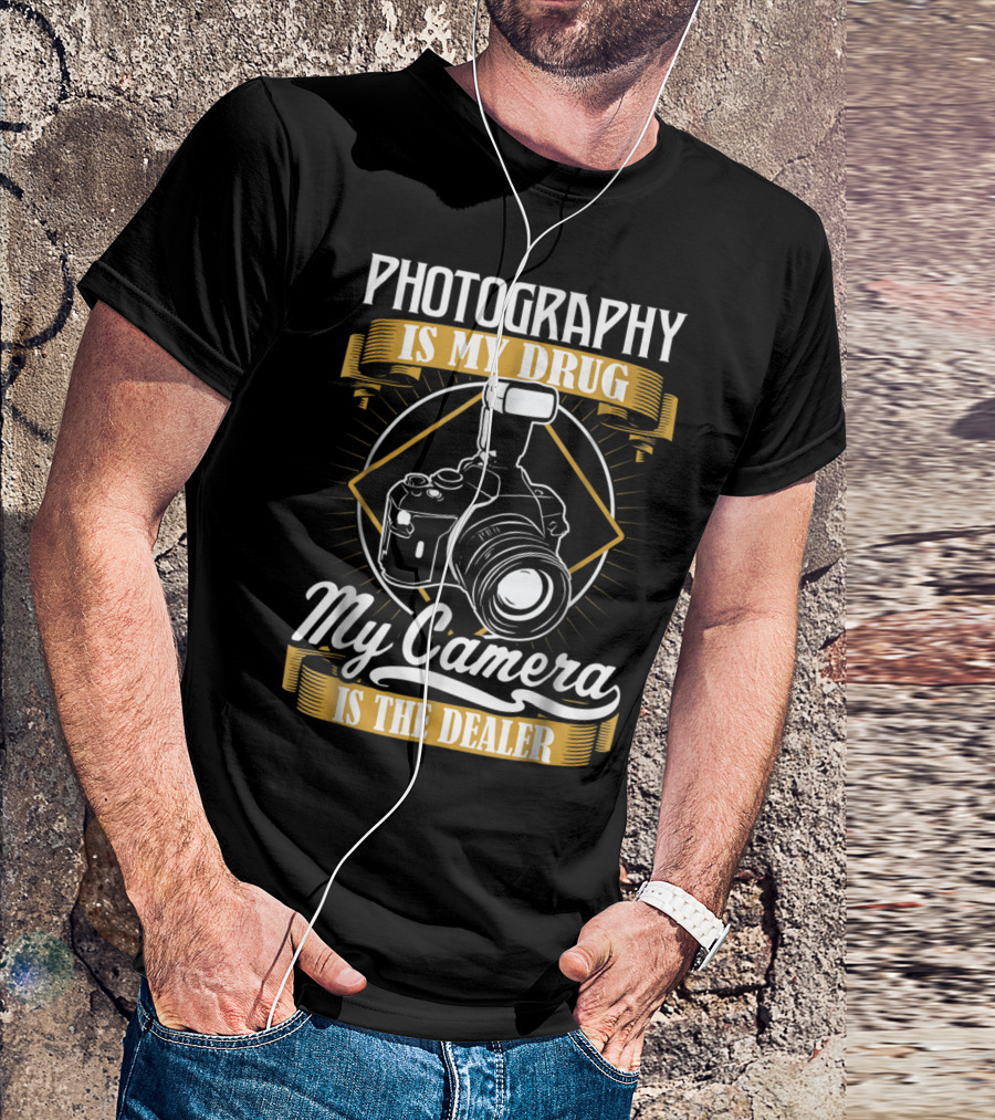 Photography Is My Drug My Camera Is The Dealer T-Shirt