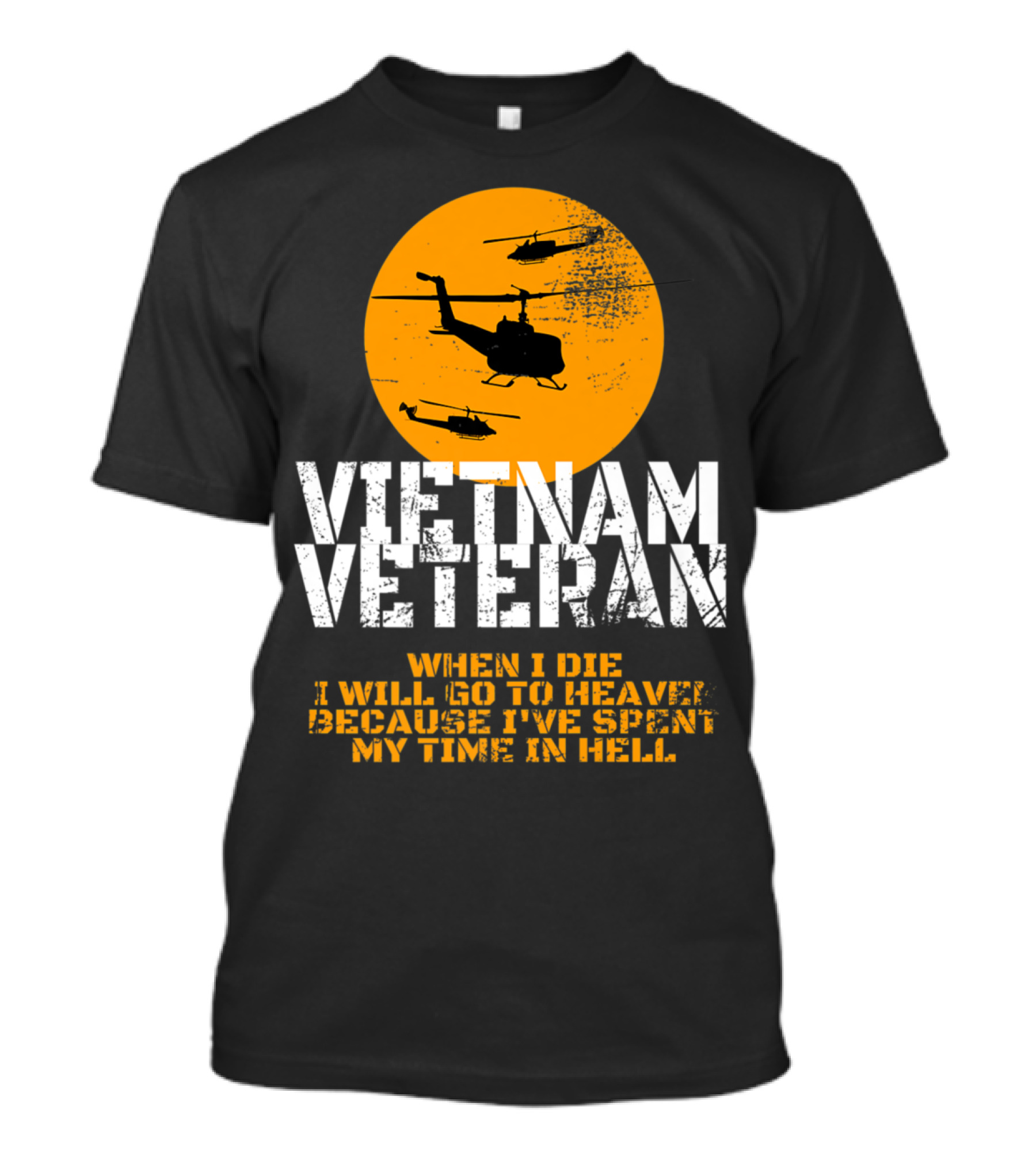 Vietnam Veteran Helicopter Tribute When I Die I Will Go To Heaven Because I've Spent My Time In Hell T-Shirt