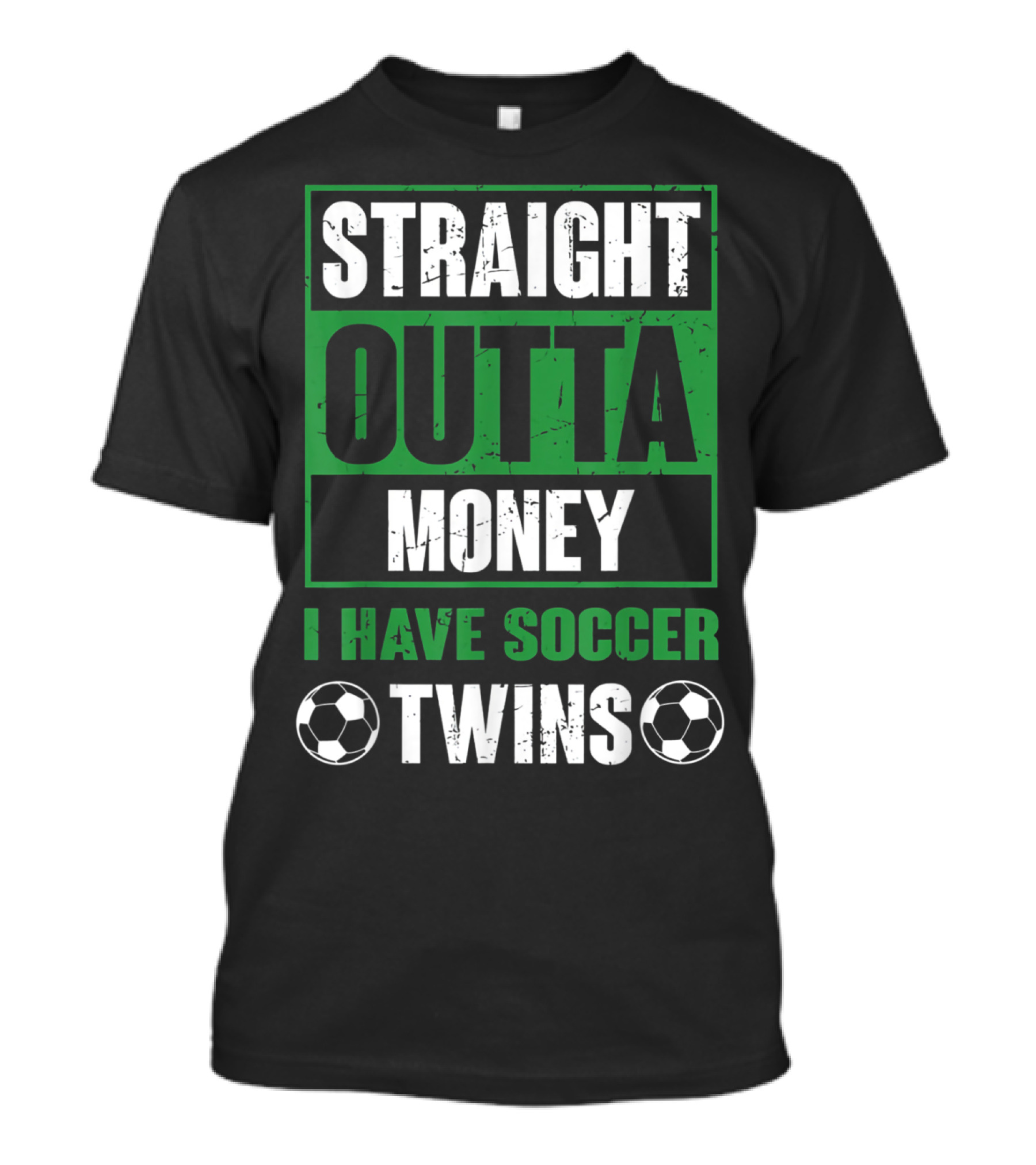 Straight Outta Money I Have Soccer Twins Soccer Balls T-Shirt