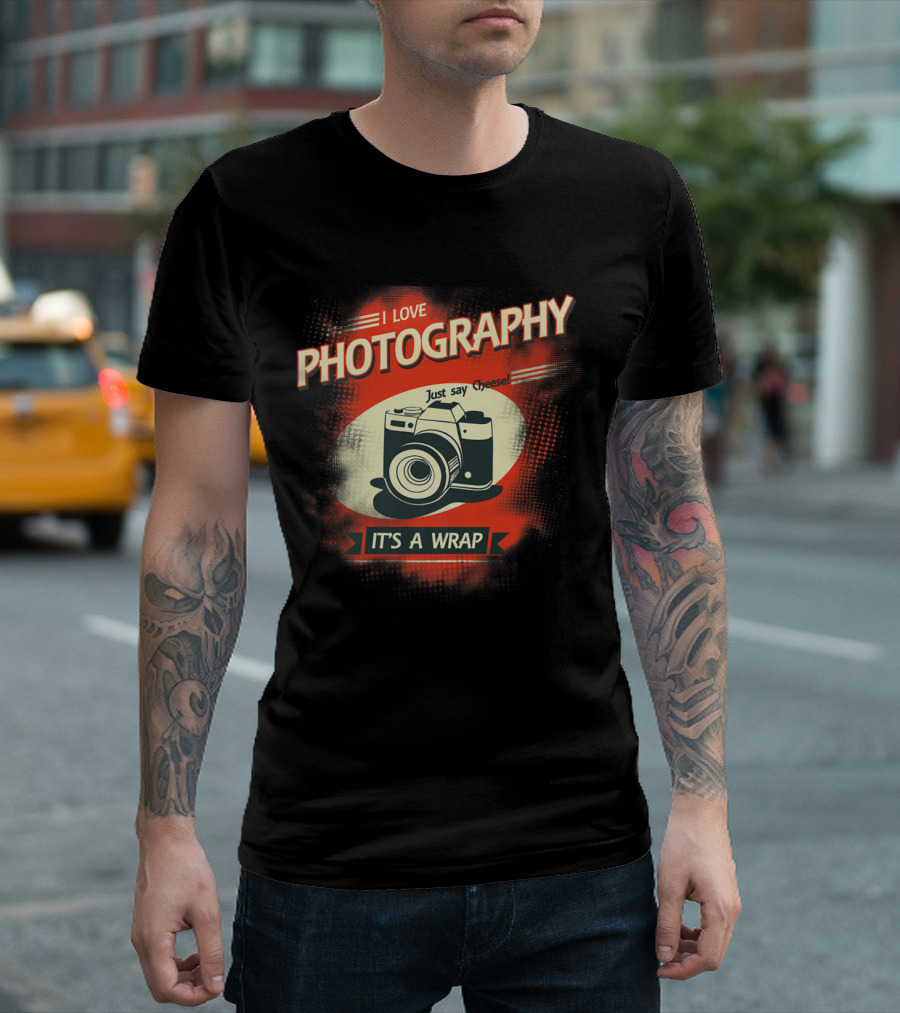 I Love Photography Just Say Cheese It's a Wrap T-Shirt