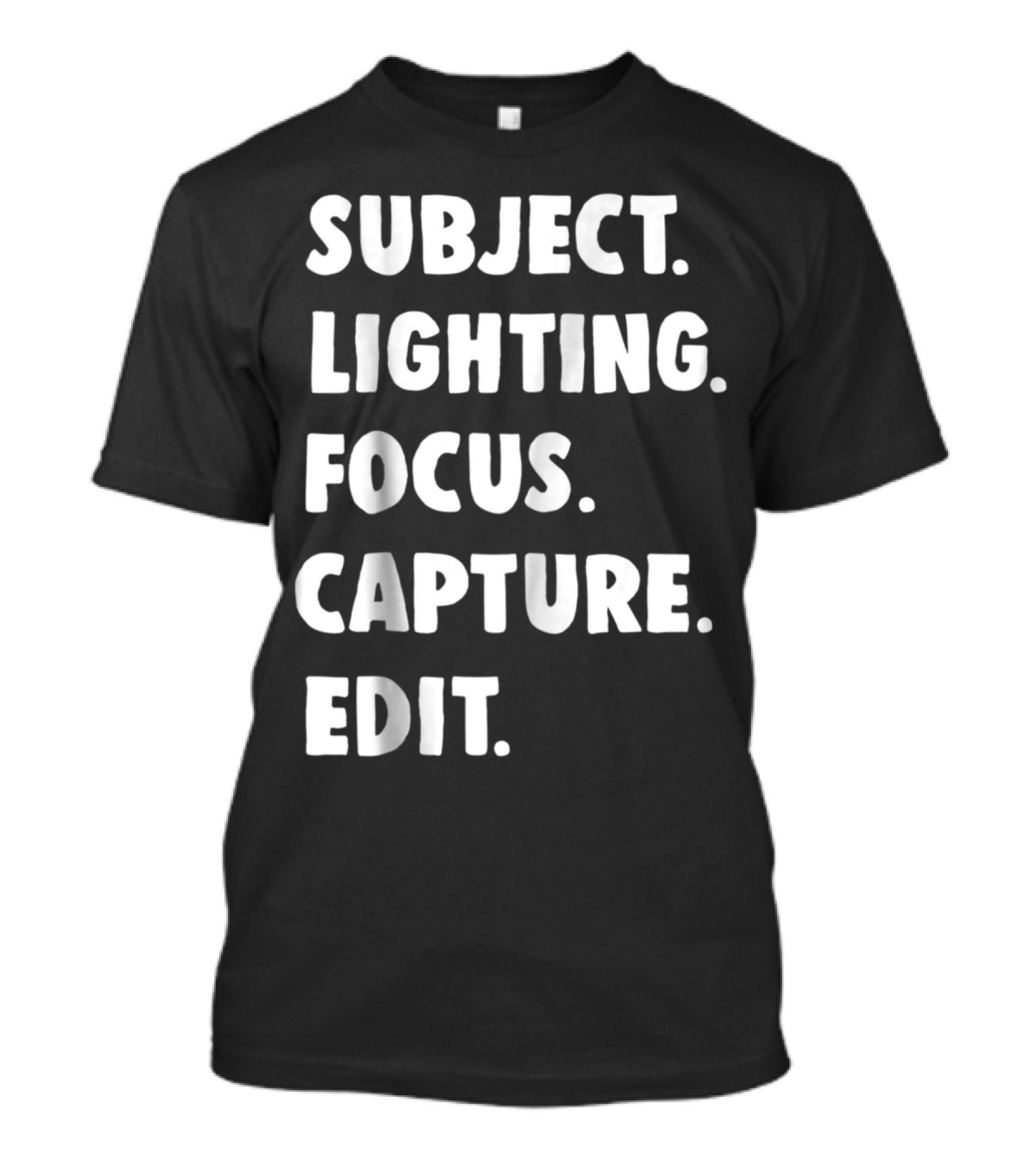 Subject Lighting Focus Capture Edit Photography Student Photographer T-Shirt