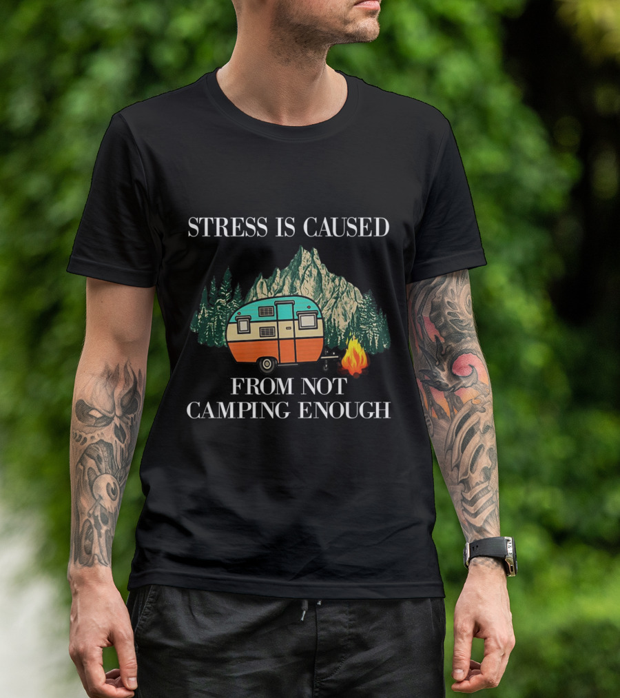 Stress Is Caused From Not Camping Enough Vintage Camper Forest Campfire Scene T-Shirt
