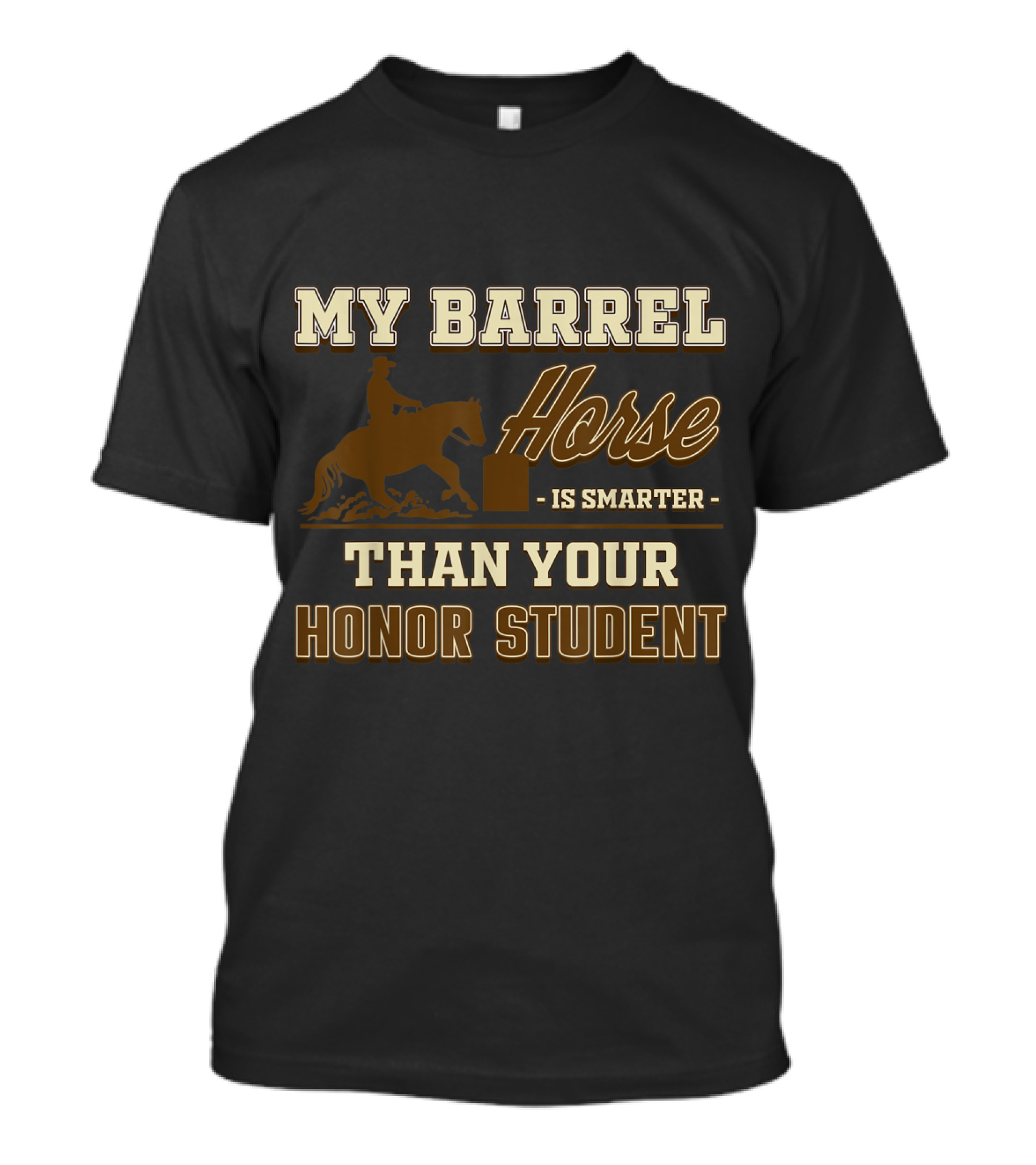 My Barrel Horse Is Smarter Than Your Honor Student - Equestrian Rider Humor T-Shirt